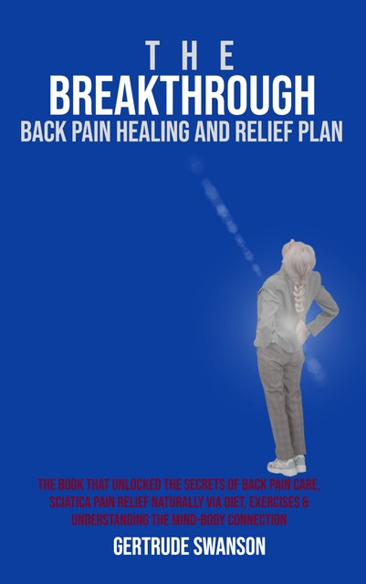 The Breakthrough Back Pain Healing and Relief Plan, Gertrude Swanson
