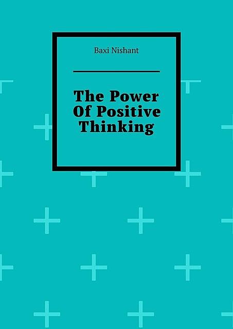 The Power Of Positive Thinking, Nishant Baxi
