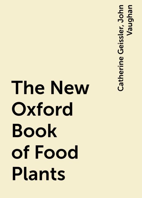 The New Oxford Book of Food Plants, Catherine Geissler, John Vaughan