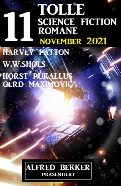 11 tolle Science Fiction Romane November 2021, Alfred Bekker, Harvey Patton, Gerd Maximovic, W.W. Shols, Horst Pukallus