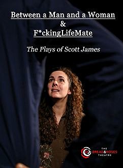 Between a Man and a Woman & F*ckingLifeMate, Scott James