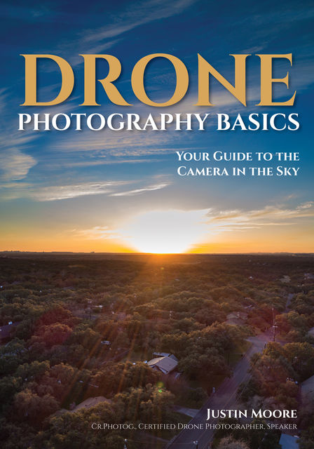 Drone Photography Basics, Justin Moore