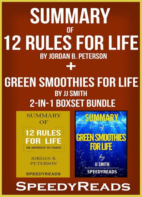 Summary of 12 Rules for Life: An Antidote to Chaos by Jordan B. Peterson + Summary of Green Smoothies for Life by JJ Smith 2-in-1 Boxset Bundle, Speedy Reads