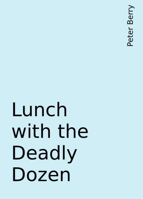 Lunch with the Deadly Dozen, Peter Berry