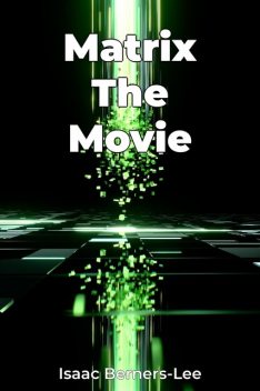 Matrix The Movie, Isaac Berners-Lee