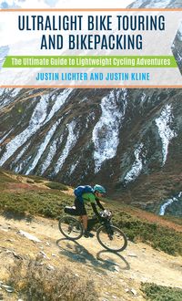 Ultralight Bike Touring and Bikepacking, Justin Lichter, Justin Kline