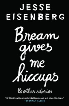Bream Gives Me Hiccups, Jesse Eisenberg
