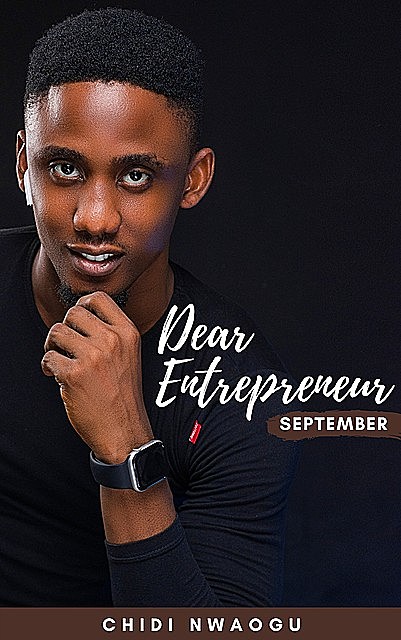 Dear Entrepreneur: September, Chidi Nwaogu