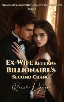 Ex-Wife Returns_ Billionaire's Second Chance, Rancho Nguyen