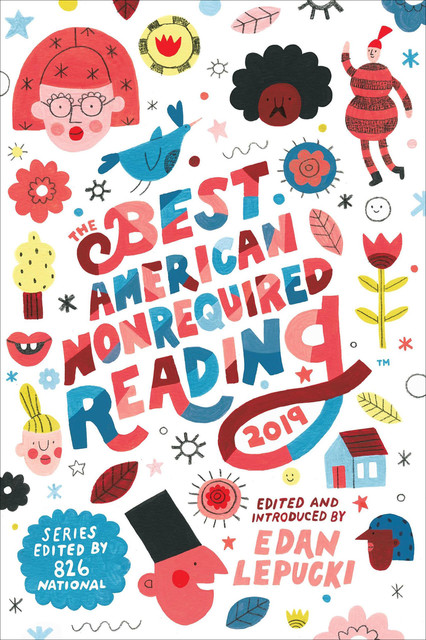 The Best American Nonrequired Reading 2019, Edan Lepucki, 826 National