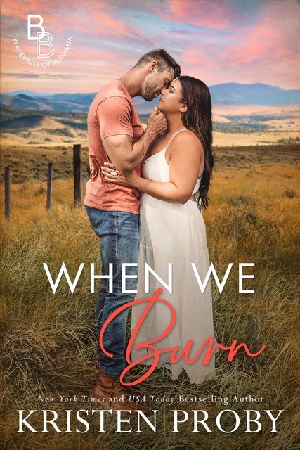 When We Burn: A Small Town, Firefighter, Single Dad Romance (The Blackwells of Montana Book 1), Kristen Proby