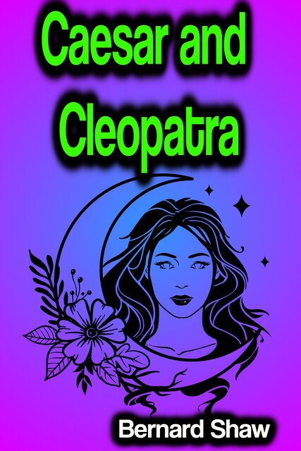 Caesar and Cleopatra, George Bernard Shaw