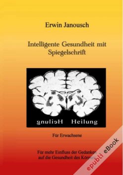 Intelligente Gesundheit mit Spiegelschrift, Erwin Janousch