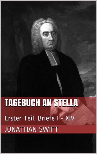 Tagebuch an Stella – Erster Teil. Briefe I – XIV, Jonathan Swift