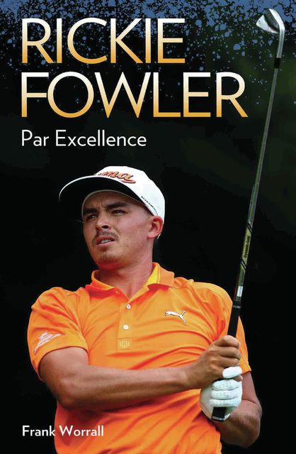 Rickie Fowler – Par Excellence, Frank Worrall