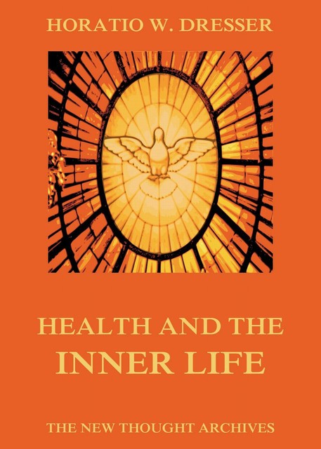 Health And The Inner Life, Horatio W. Dresser