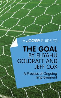 A Joosr Guide to… The Goal by Eliyahu Goldratt and Jeff Cox, Joosr