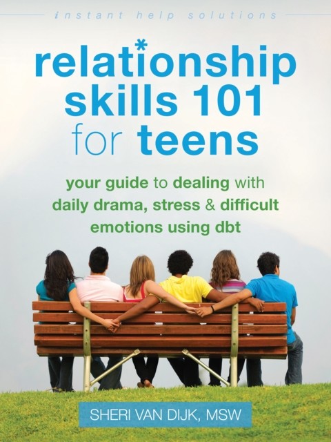 Relationship Skills 101 for Teens, Sheri Van Dijk