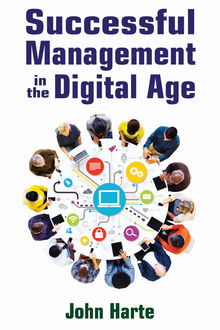 Successful Management in the Digital Age, John Harte