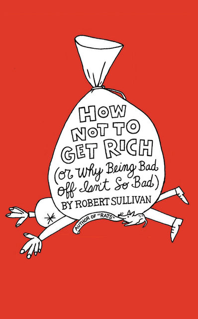 How Not to Get Rich, Robert Sullivan