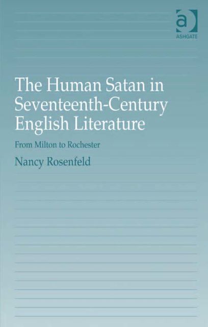 The Human Satan in Seventeenth-Century English Literature, Nancy Rosenfeld