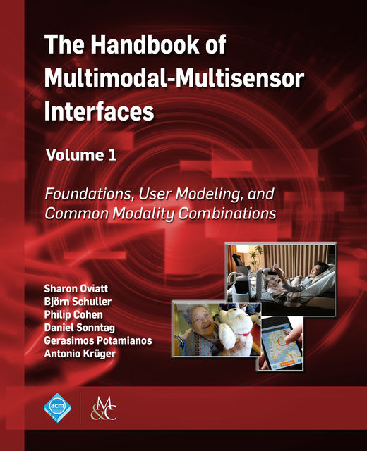 The Handbook of Multimodal-Multisensor Interfaces, Volume 1, Björn Schuller, Daniel Sonntag, Gerasimos Potamianos, Philip Cohen, Sharon Oviatt