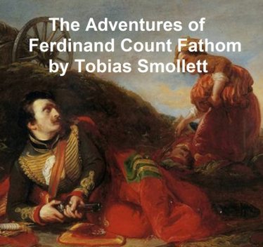 The Adventures of Ferdinand Count Fathom — Complete, T. Smollett