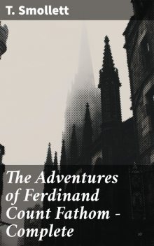 The Adventures of Ferdinand Count Fathom — Complete, T. Smollett