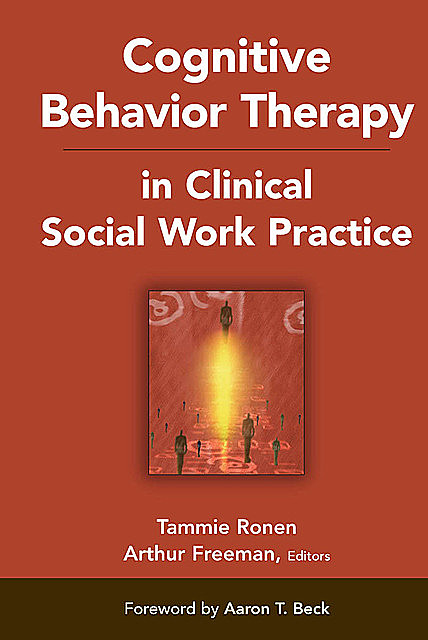 Cognitive Behavior Therapy in Clinical Social Work Practice, ABPP, EdD, Arthur Freeman