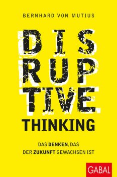 Disruptive Thinking, Bernhard von Mutius