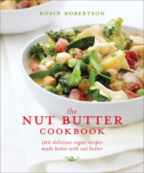 The Nut Butter Cookbook, Robin Robertson