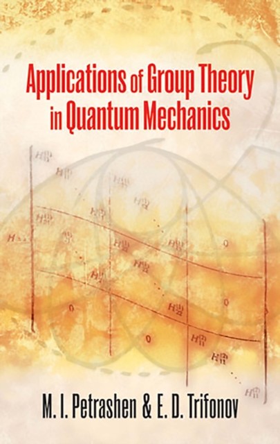 Applications of Group Theory in Quantum Mechanics, J.L.Trifonov, M.I.Petrashen