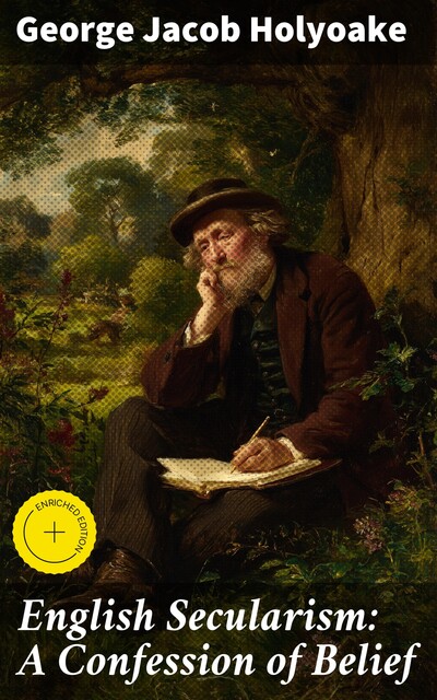 English Secularism: A Confession of Belief, George Jacob Holyoake