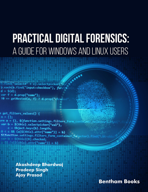 Practical Digital Forensics: A Guide for Windows and Linux Users, Akashdeep Bhardwaj, Ajay Prasad, Pradeep Singh