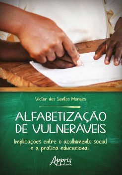 Alfabetização de Vulneráveis: Implicações Entre o Acolhimento Social e a Prática Educacional, Victor dos Santos Moraes