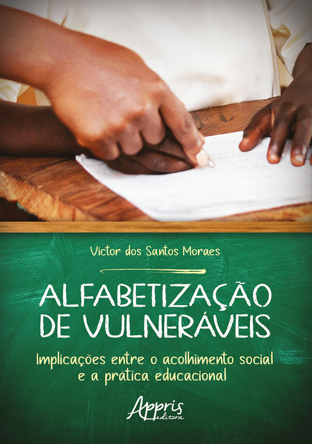 Alfabetização de Vulneráveis: Implicações Entre o Acolhimento Social e a Prática Educacional, Victor dos Santos Moraes