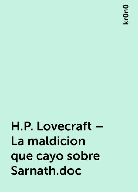 H.P. Lovecraft – La maldicion que cayo sobre Sarnath.doc, kr0n0