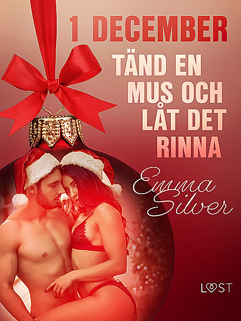 1 december: Tänd en mus och låt det rinna – en erotisk julkalender, Emma Silver