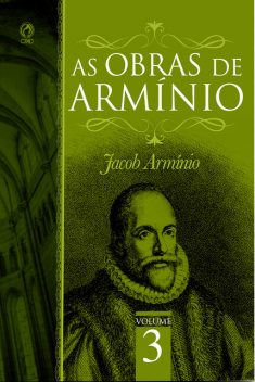 As Obras de Armínio – Volume 3, Jacó Armínio