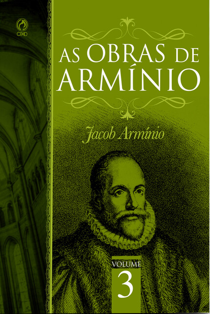 As Obras de Armínio – Volume 3, Jacó Armínio