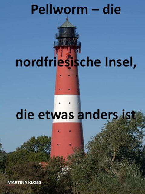 Pellworm – die nordfriesische Insel, die etwas anders ist, Martina Kloss