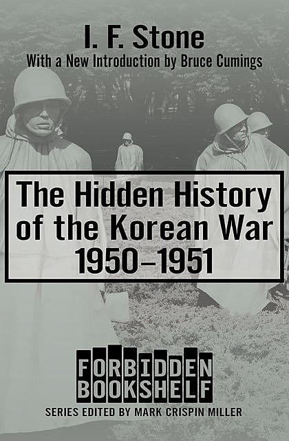 The Hidden History of the Korean War, 1950–1951, I.F.Stone