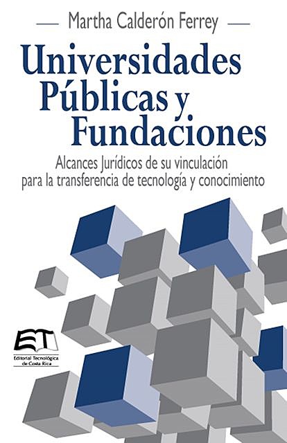 Universidades Públicas y Fundaciones. Alcances Jurídicos de su vinculación para la transferencia de tecnología y conocimiento, Martha Calderón Ferrey
