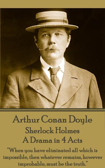 Sherlock Holmes – A Drama in 4 Acts, Arthur Conan Doyle