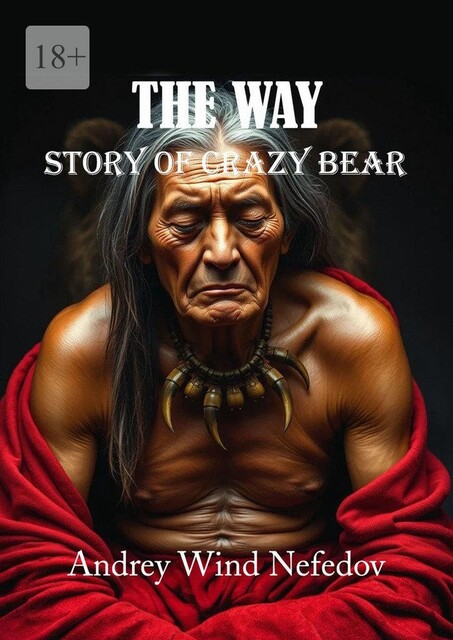 The Way. Story of Crazy Bear, Andrey Wind Nefedov