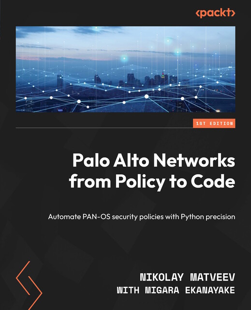 Palo Alto Networks from Policy to Code, Migara Ekanayake, Nikolay Matveev
