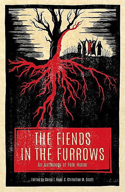 The Fiends in the Furrows: An Anthology of Folk Horror, Steve, Gibson, Hall, Eric, Stephanie, Ellis, Lindsay, S.T. L., Coy, Guignard, King-Miller, Petite, Romey, Toase, Von Houser, Zachary