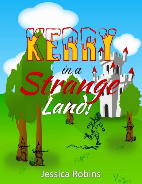 Kerry In a Strange Land! : A Kids Adventure Book for Ages 9 to 12, Jessica Collins