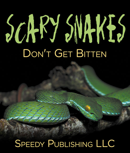 Scary Snakes – Don't Get Bitten, Speedy Publishing