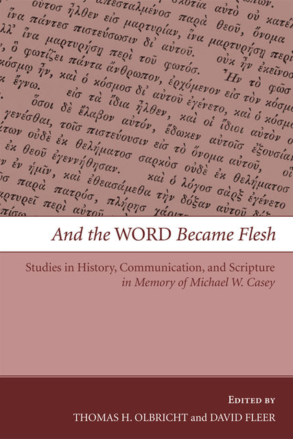 And the Word Became Flesh, Thomas H. Olbricht